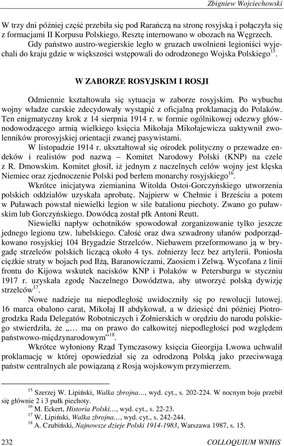 W ZABORZE ROSYJSKIM I ROSJI Odmiennie kształtowała się sytuacja w zaborze rosyjskim. Po wybuchu wojny władze carskie zdecydowały wystąpić z oficjalną proklamacją do Polaków.