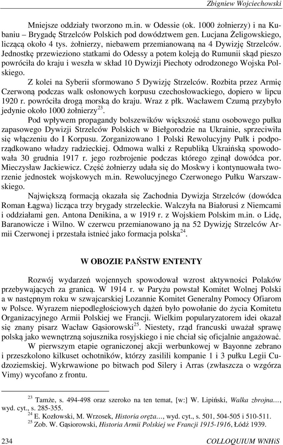 Jednostkę przewieziono statkami do Odessy a potem koleją do Rumunii skąd pieszo powróciła do kraju i weszła w skład 10 Dywizji Piechoty odrodzonego Wojska Polskiego.
