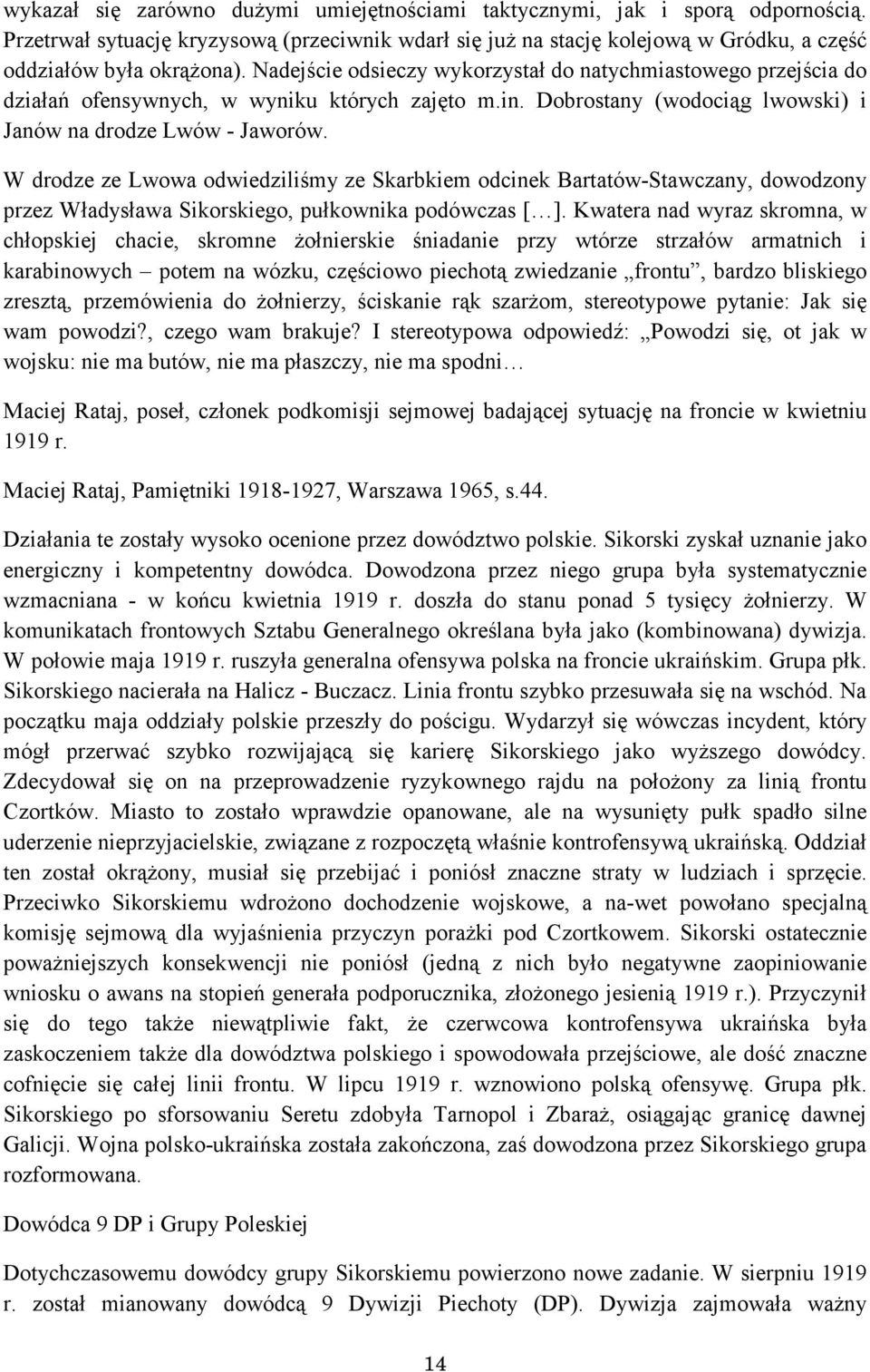 W drodze ze Lwowa odwiedziliśmy ze Skarbkiem odcinek Bartatów-Stawczany, dowodzony przez Władysława Sikorskiego, pułkownika podówczas [ ].