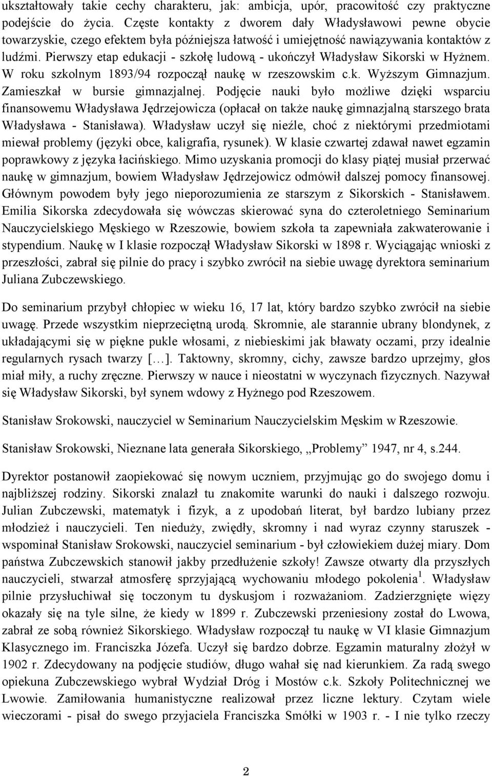 Pierwszy etap edukacji - szkołę ludową - ukończył Władysław Sikorski w Hyżnem. W roku szkolnym 1893/94 rozpoczął naukę w rzeszowskim c.k. Wyższym Gimnazjum. Zamieszkał w bursie gimnazjalnej.