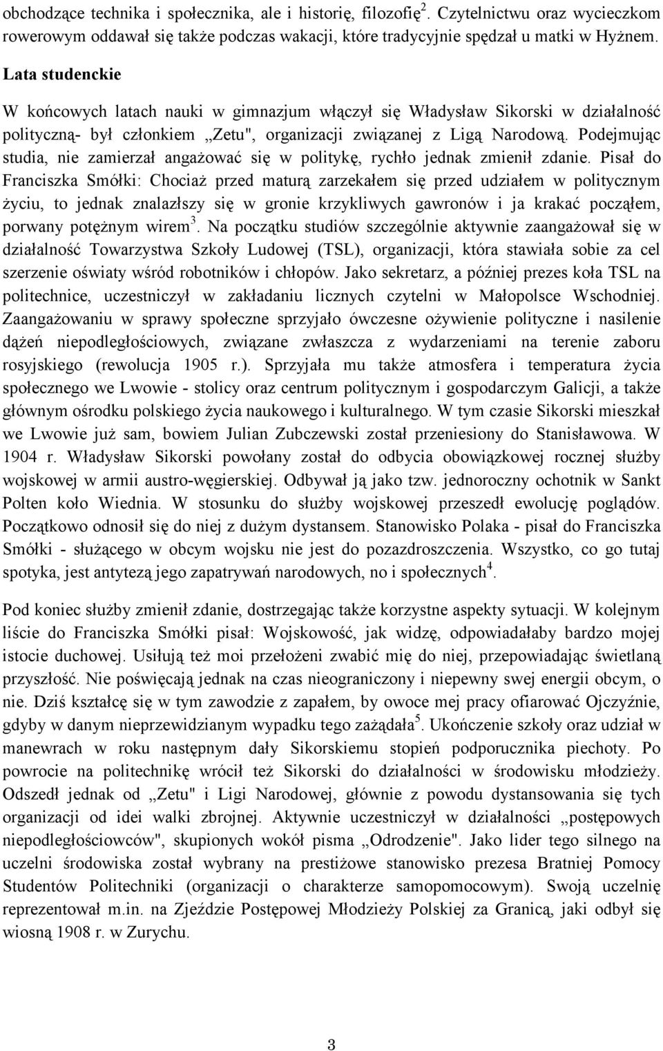 Podejmując studia, nie zamierzał angażować się w politykę, rychło jednak zmienił zdanie.