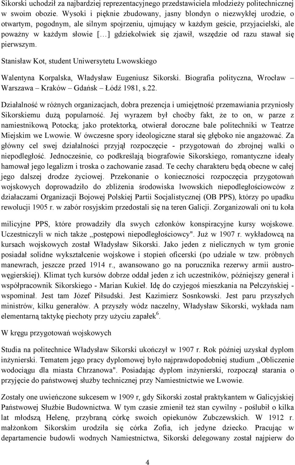 zjawił, wszędzie od razu stawał się pierwszym. Stanisław Kot, student Uniwersytetu Lwowskiego Walentyna Korpalska, Władysław Eugeniusz Sikorski.