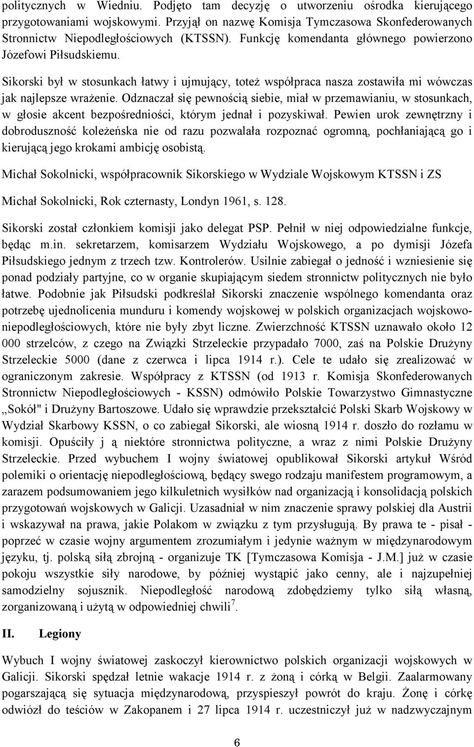 Odznaczał się pewnością siebie, miał w przemawianiu, w stosunkach, w głosie akcent bezpośredniości, którym jednał i pozyskiwał.