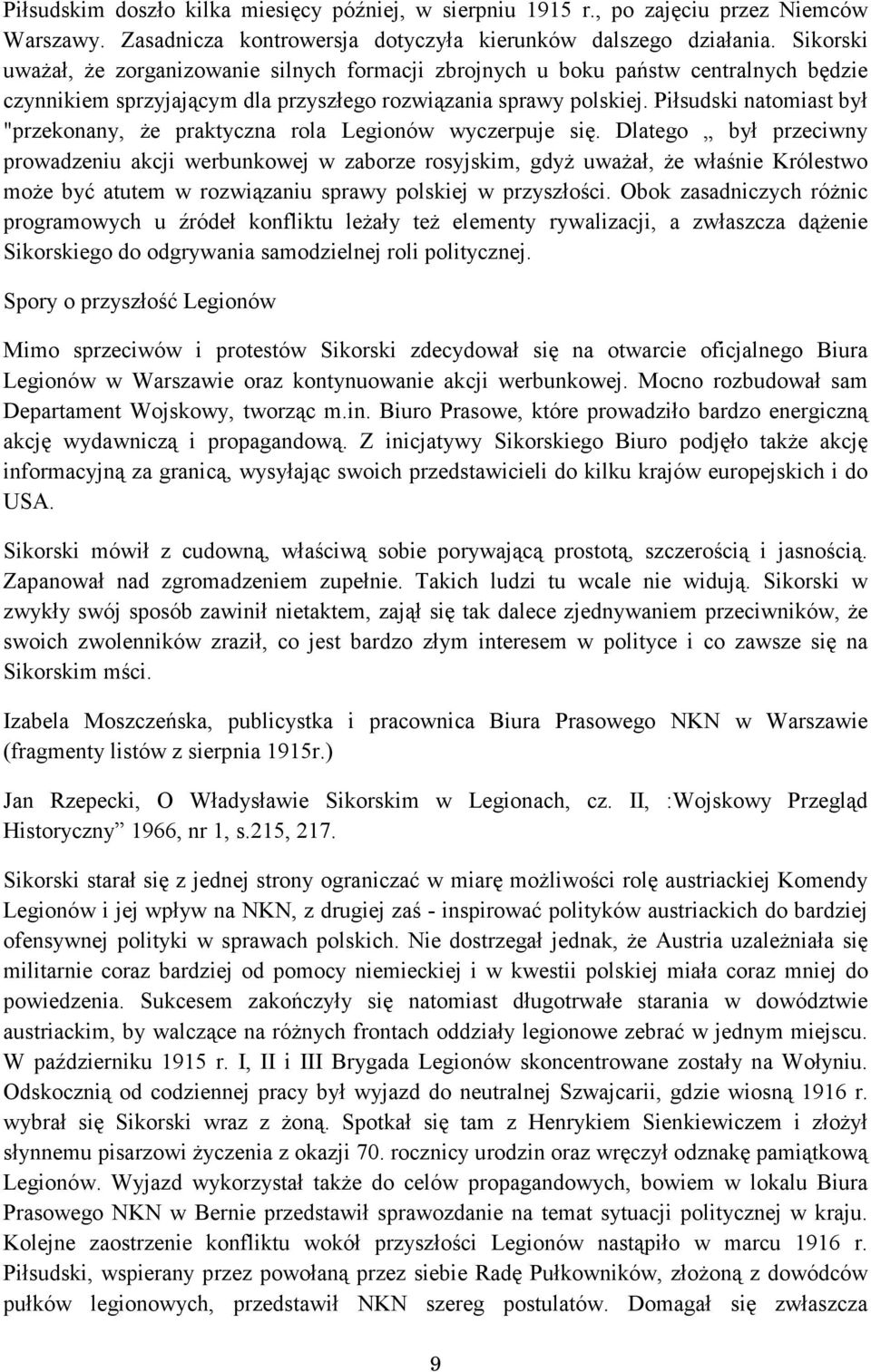 Piłsudski natomiast był "przekonany, że praktyczna rola Legionów wyczerpuje się.