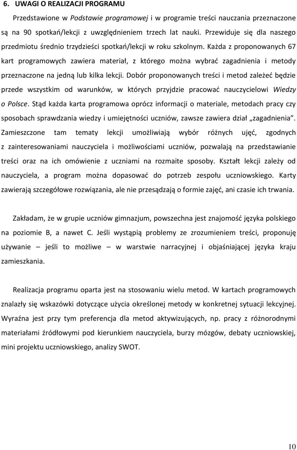 Każda z proponowanych 67 kart programowych zawiera materiał, z którego można wybrać zagadnienia i metody przeznaczone na jedną lub kilka lekcji.