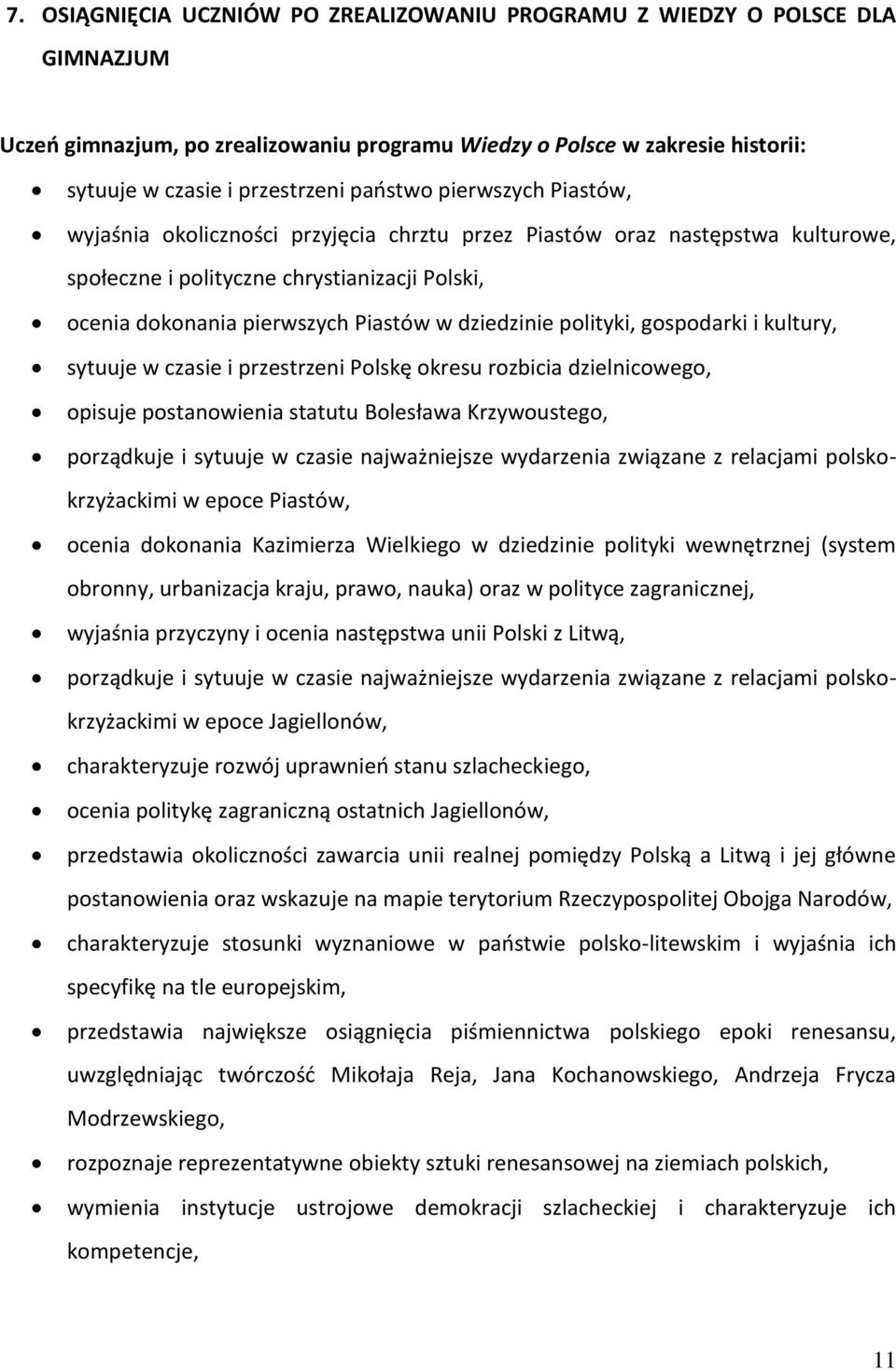 polityki, gospodarki i kultury, sytuuje w czasie i przestrzeni Polskę okresu rozbicia dzielnicowego, opisuje postanowienia statutu Bolesława Krzywoustego, porządkuje i sytuuje w czasie najważniejsze