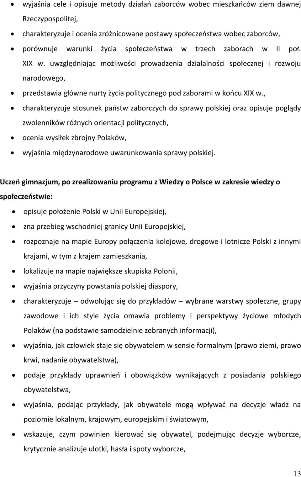 uwzględniając możliwości prowadzenia działalności społecznej i rozwoju narodowego, przedstawia główne nurty życia politycznego pod zaborami w końcu XIX w.