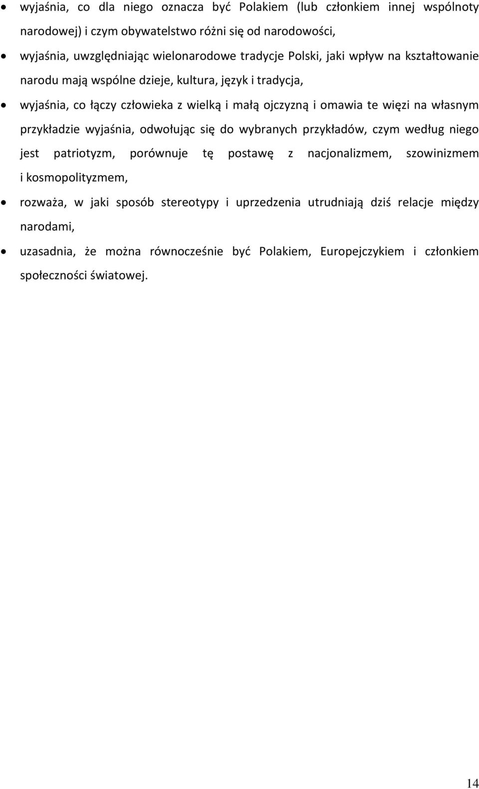 własnym przykładzie wyjaśnia, odwołując się do wybranych przykładów, czym według niego jest patriotyzm, porównuje tę postawę z nacjonalizmem, szowinizmem i kosmopolityzmem,