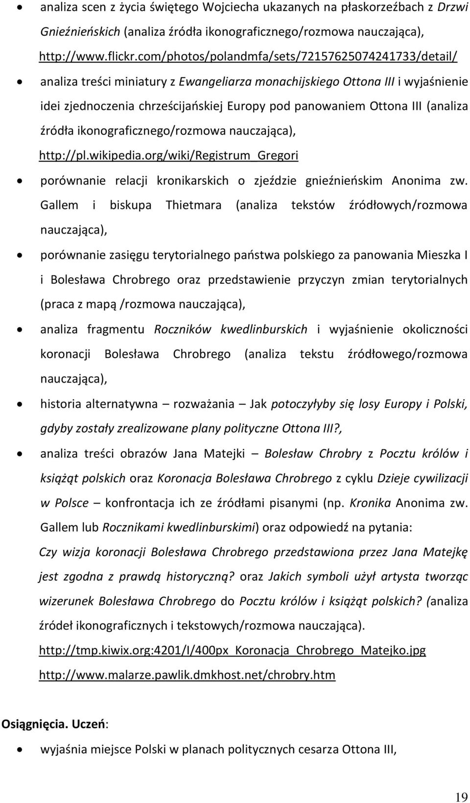 (analiza źródła ikonograficznego/rozmowa nauczająca), http://pl.wikipedia.org/wiki/registrum_gregori porównanie relacji kronikarskich o zjeździe gnieźnieńskim Anonima zw.