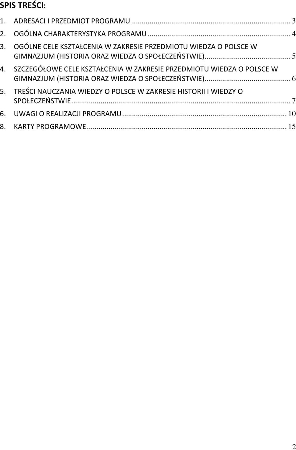 SZCZEGÓŁOWE CELE KSZTAŁCENIA W ZAKRESIE PRZEDMIOTU WIEDZA O POLSCE W GIMNAZJUM (HISTORIA ORAZ WIEDZA O SPOŁECZEŃSTWIE).