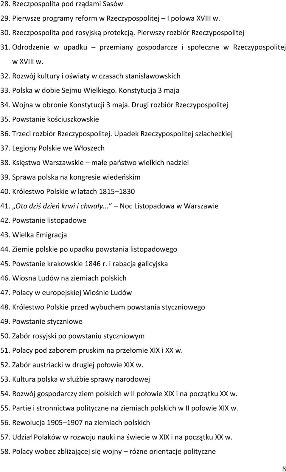 Wojna w obronie Konstytucji 3 maja. Drugi rozbiór Rzeczypospolitej 35. Powstanie kościuszkowskie 36. Trzeci rozbiór Rzeczypospolitej. Upadek Rzeczypospolitej szlacheckiej 37.