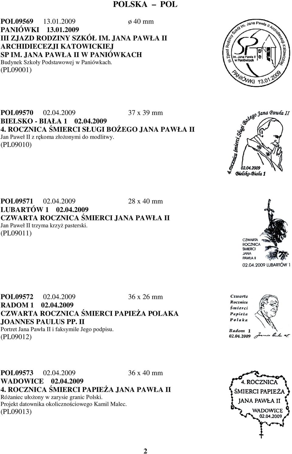 04.2009 CZWARTA ROCZNICA ŚMIERCI JANA PAWŁA II Jan Paweł II trzyma krzyż pasterski. (PL09011) POL09572 02.04.2009 36 x 26 mm RADOM 1 02.04.2009 CZWARTA ROCZNICA ŚMIERCI PAPIEŻA POLAKA JOANNES PAULUS PP.