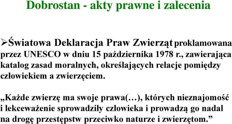 , zawierająca katalog zasad moralnych, określających relacje pomiędzy człowiekiem a zwierzęciem.
