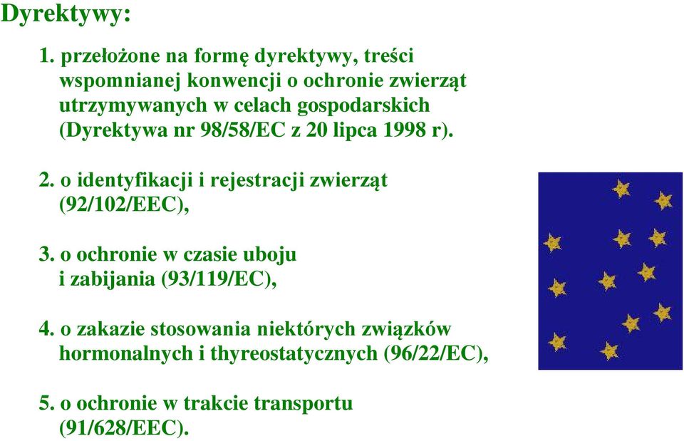 gospodarskich (Dyrektywa nr 98/58/EC z 20 lipca 1998 r). 2. o identyfikacji i rejestracji zwierząt (92/102/EEC), 3.