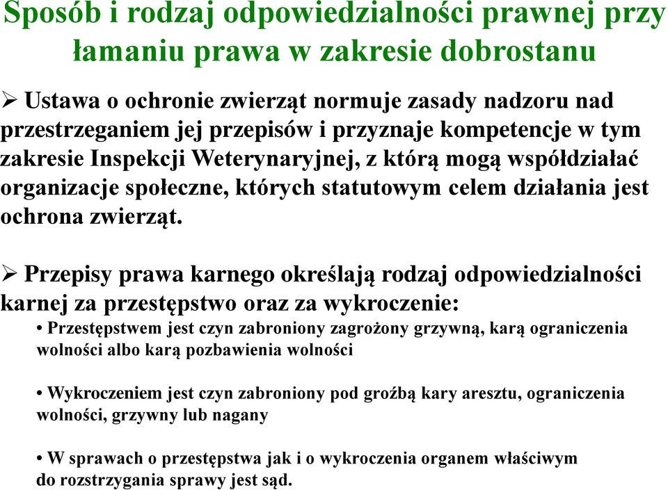 Przepisy prawa karnego określają rodzaj odpowiedzialności karnej za przestępstwo oraz za wykroczenie: Przestępstwem jest czyn zabroniony zagrożony grzywną, karą ograniczenia wolności albo
