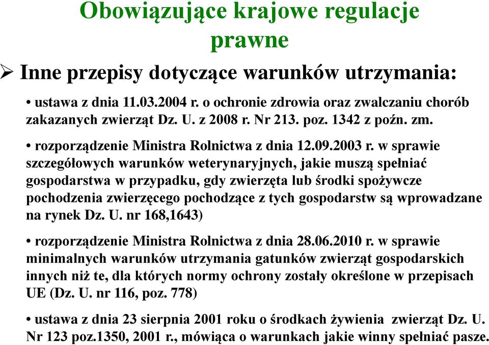 w sprawie szczegółowych warunków weterynaryjnych, jakie muszą spełniać gospodarstwa w przypadku, gdy zwierzęta lub środki spożywcze pochodzenia zwierzęcego pochodzące z tych gospodarstw są