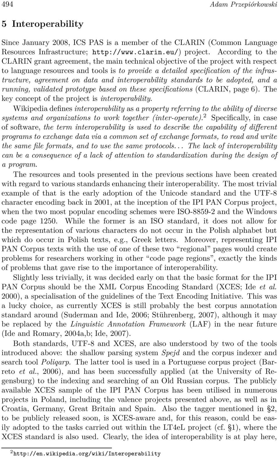 agreement on data and interoperability standards to be adopted, and a running, validated prototype based on these specifications (CLARIN, page 6). The key concept of the project is interoperability.