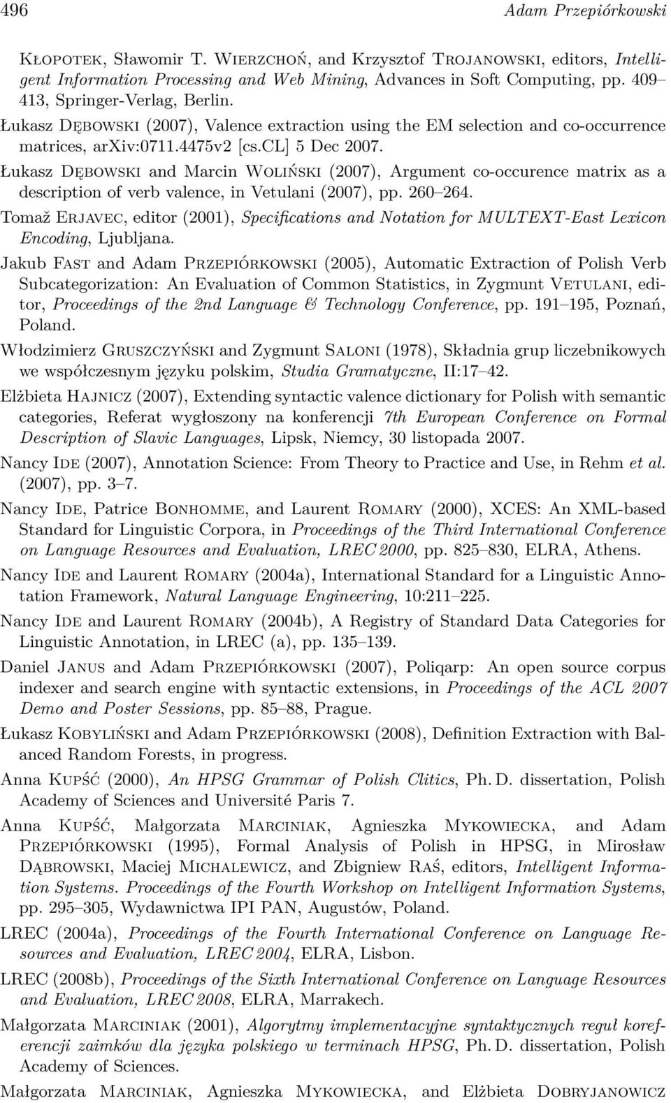 Łukasz Dębowski and Marcin Woliński (2007), Argument co-occurence matrix as a description of verb valence, in Vetulani (2007), pp. 260 264.