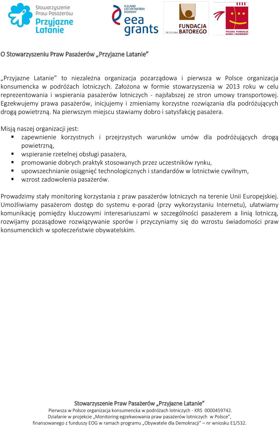 Egzekwujemy prawa pasażerów, inicjujemy i zmieniamy korzystne rozwiązania dla podróżujących drogą powietrzną. Na pierwszym miejscu stawiamy dobro i satysfakcję pasażera.