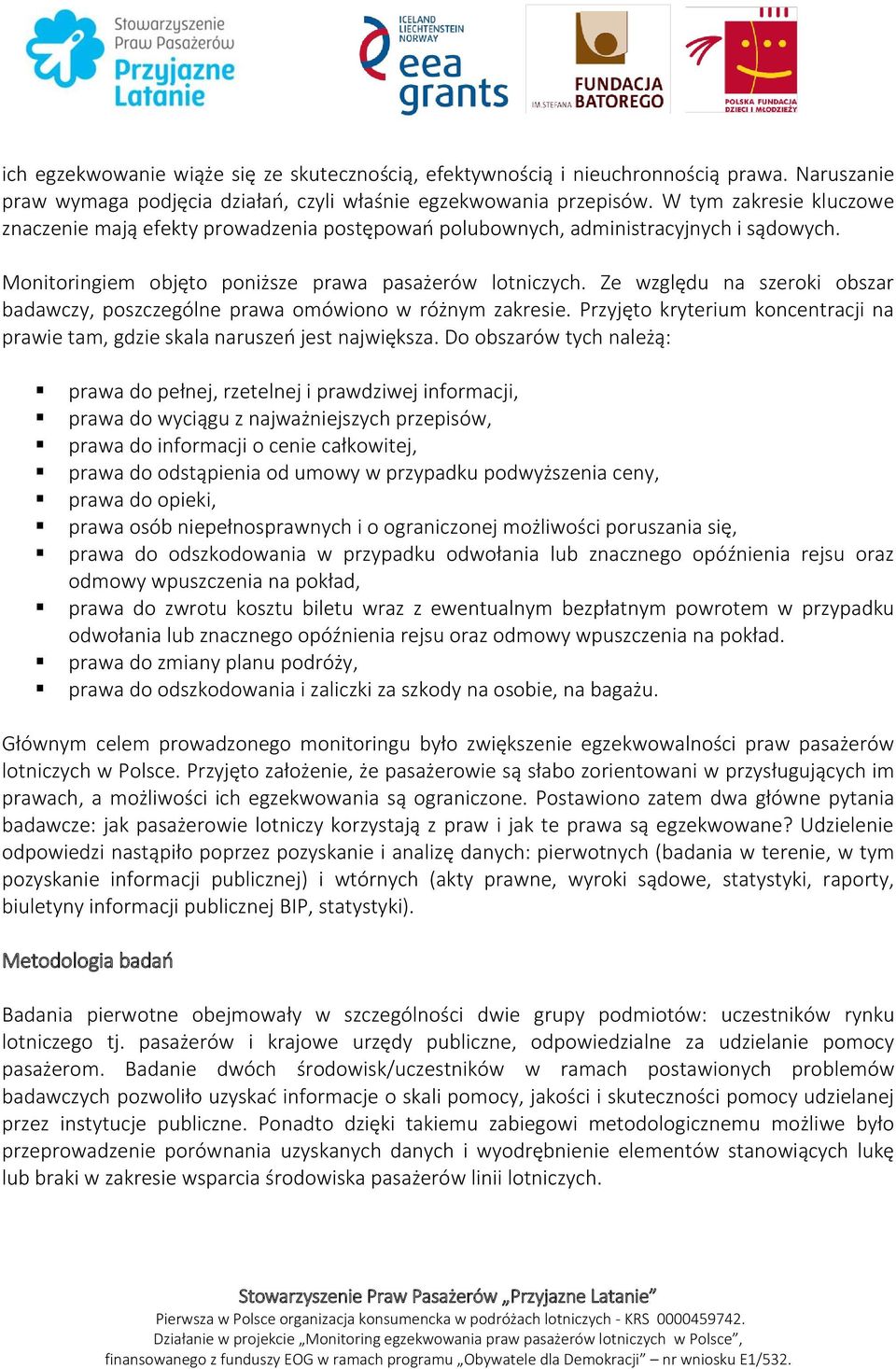 Ze względu na szeroki obszar badawczy, poszczególne prawa omówiono w różnym zakresie. Przyjęto kryterium koncentracji na prawie tam, gdzie skala naruszeń jest największa.