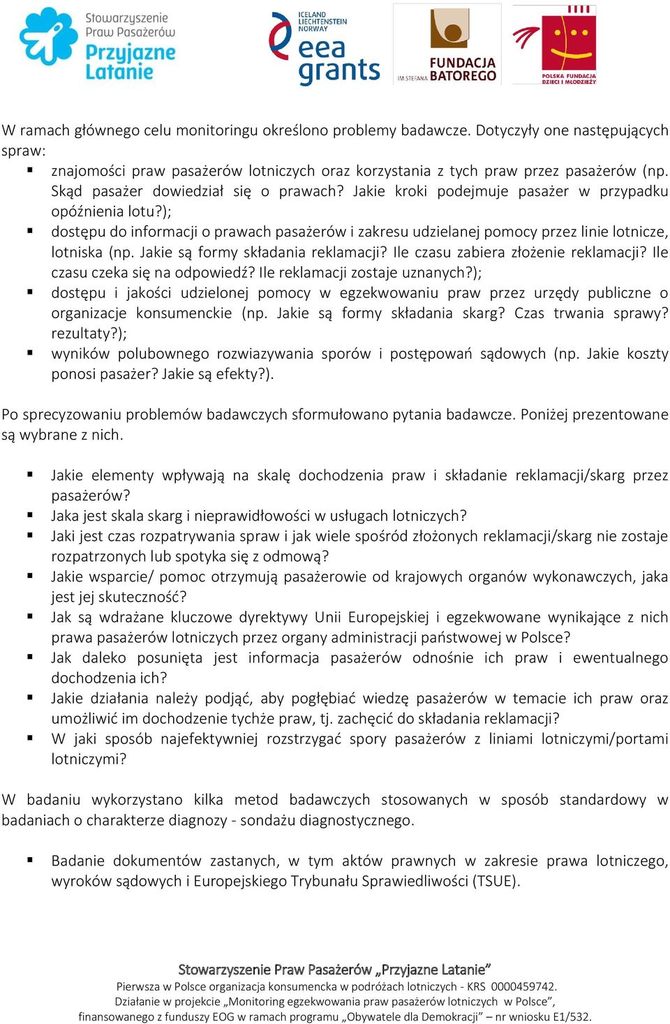 ); dostępu do informacji o prawach pasażerów i zakresu udzielanej pomocy przez linie lotnicze, lotniska (np. Jakie są formy składania reklamacji? Ile czasu zabiera złożenie reklamacji?