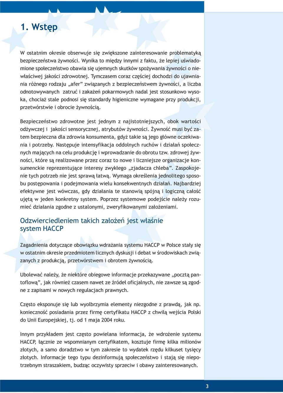 Tymczasem coraz czêœciej dochodzi do ujawniania ró nego rodzaju afer zwi¹zanych z bezpieczeñstwem ywnoœci, a liczba odnotowywanych zatruæ i zaka eñ pokarmowych nadal jest stosunkowo wysoka, chocia