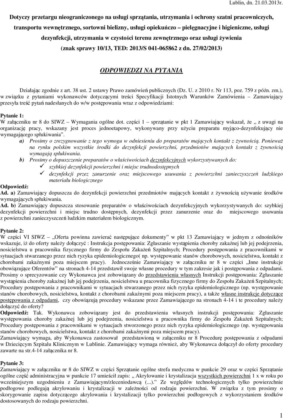 dezynfekcji, utrzymania w czystości terenu zewnętrznego oraz usługi żywienia (znak sprawy 10/13, TED: 2013/S 041-065862 z dn. 27/02/2013) ODPOWIEDZI NA PYTANIA Działając zgodnie z art. 38 ust.