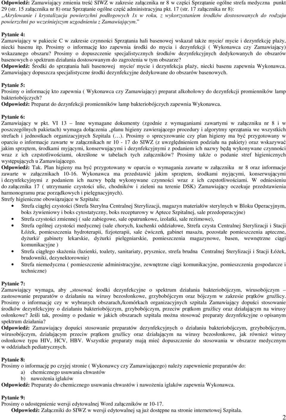 Pytanie 4: Zamawiający w pakiecie C w zakresie czynności Sprzątania hali basenowej wskazał także mycie/ mycie i dezynfekcję plaży, niecki basenu itp.