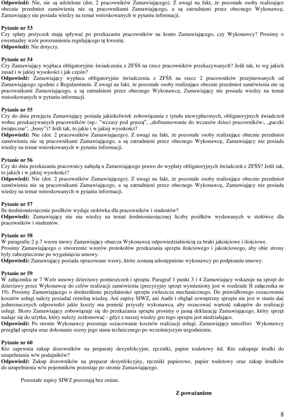 wnioskowanych w pytaniu informacji. Pytanie nr 53 Czy spłaty pożyczek mają spływać po przekazaniu pracowników na konto Zamawiającego, czy Wykonawcy?