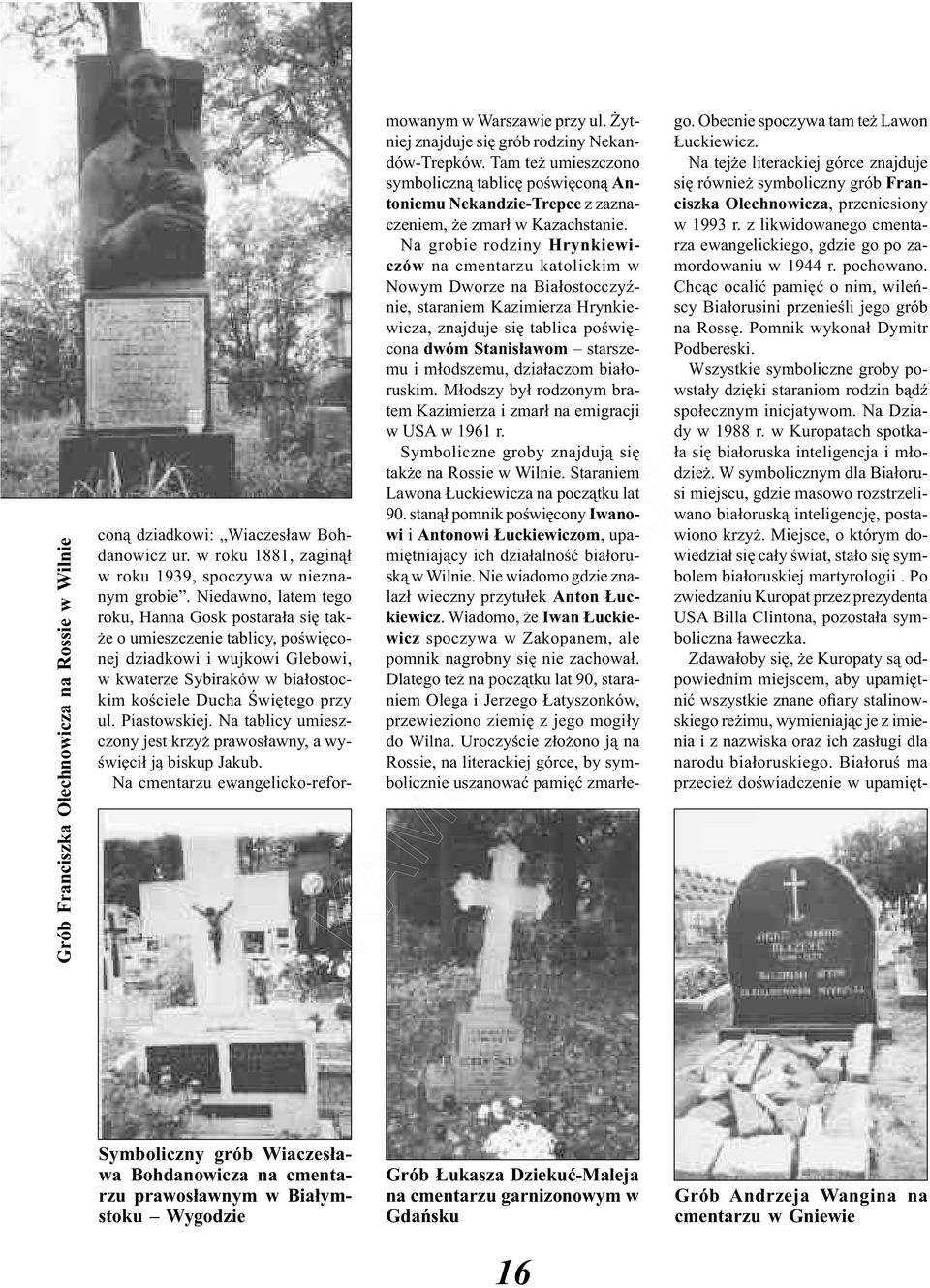Piastowskiej. Na tablicy umieszczony jest krzyż prawosławny, a wyświęcił ją biskup Jakub. Na cmentarzu ewangelicko-reformowanym w Warszawie przy ul. Żytniej znajduje się grób rodziny Nekandów-Trepków.