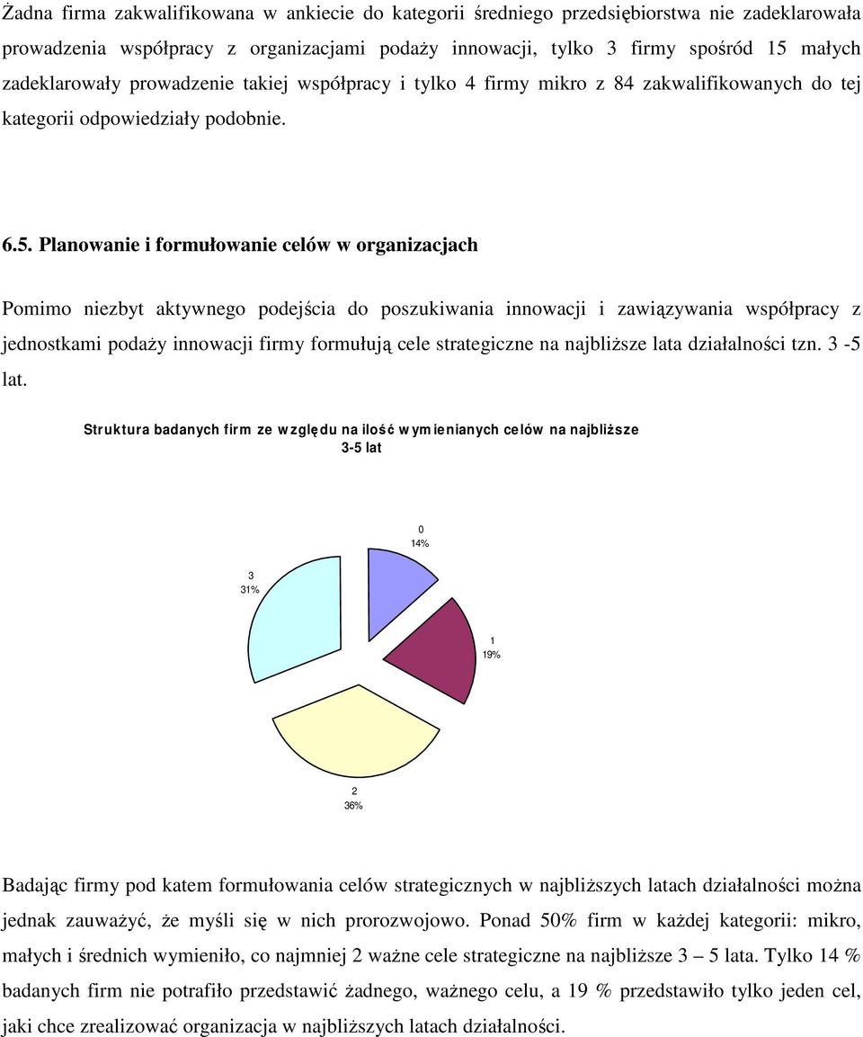 Planowanie i formułowanie celów w organizacjach Pomimo niezbyt aktywnego podejścia do poszukiwania innowacji i zawiązywania współpracy z jednostkami podaŝy innowacji firmy formułują cele strategiczne