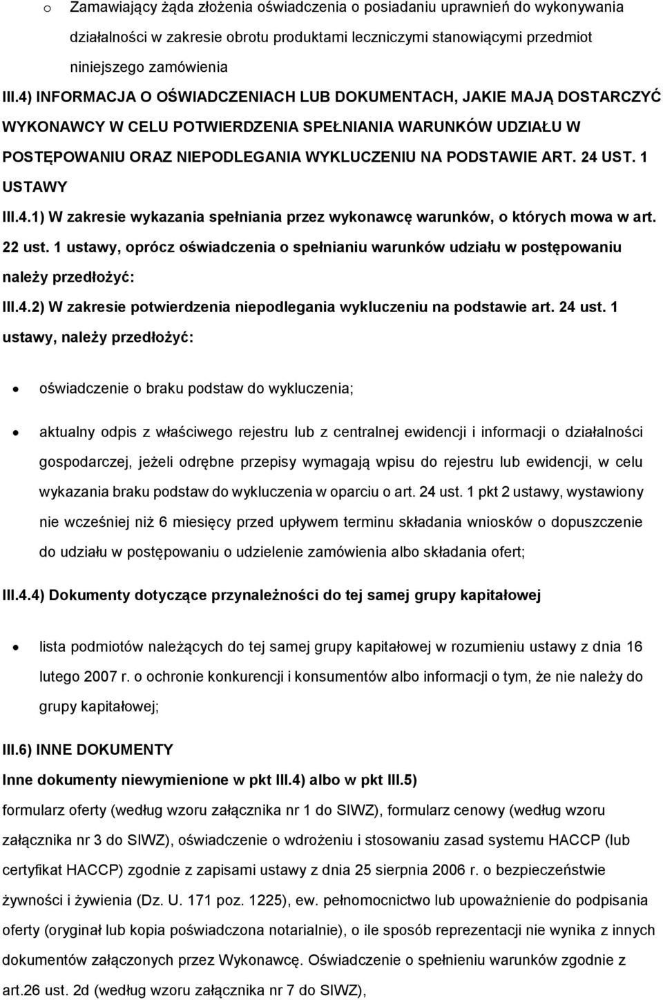 1 ustawy, oprócz oświadczenia o spełnianiu warunków udziału w postępowaniu należy przedłożyć: III.4.2) W zakresie potwierdzenia niepodlegania wykluczeniu na podstawie art. 24 ust.