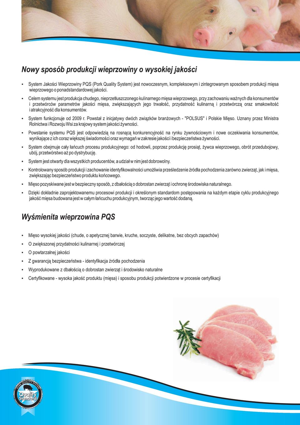 Celem systemu jest produkcja chudego, nieprzetłuszczonego kulinarnego mięsa wieprzowego, przy zachowaniu ważnych dla konsumentów i przetwórców parametrów jakości mięsa, zwiększających jego trwałość,