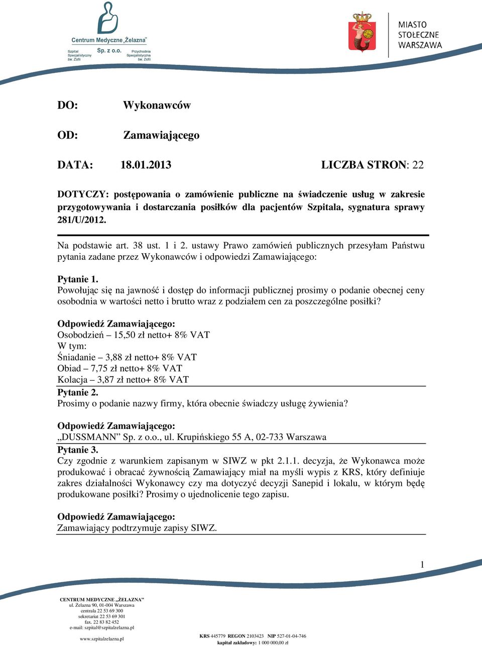 Na podstawie art. 38 ust. 1 i 2. ustawy Prawo zamówień publicznych przesyłam Państwu pytania zadane przez Wykonawców i odpowiedzi Zamawiającego: Pytanie 1.