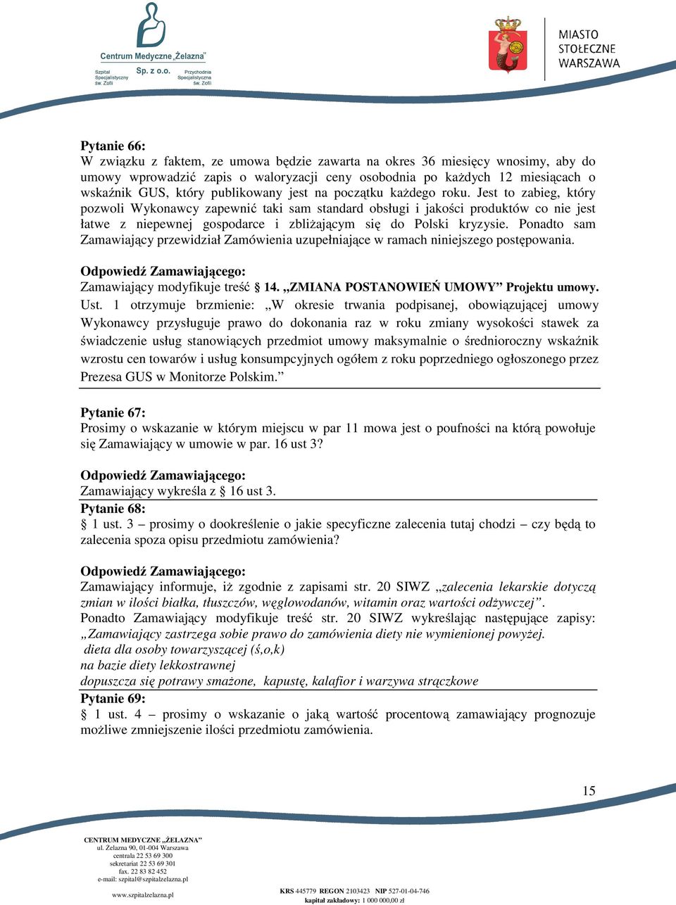 Jest to zabieg, który pozwoli Wykonawcy zapewnić taki sam standard obsługi i jakości produktów co nie jest łatwe z niepewnej gospodarce i zbliżającym się do Polski kryzysie.