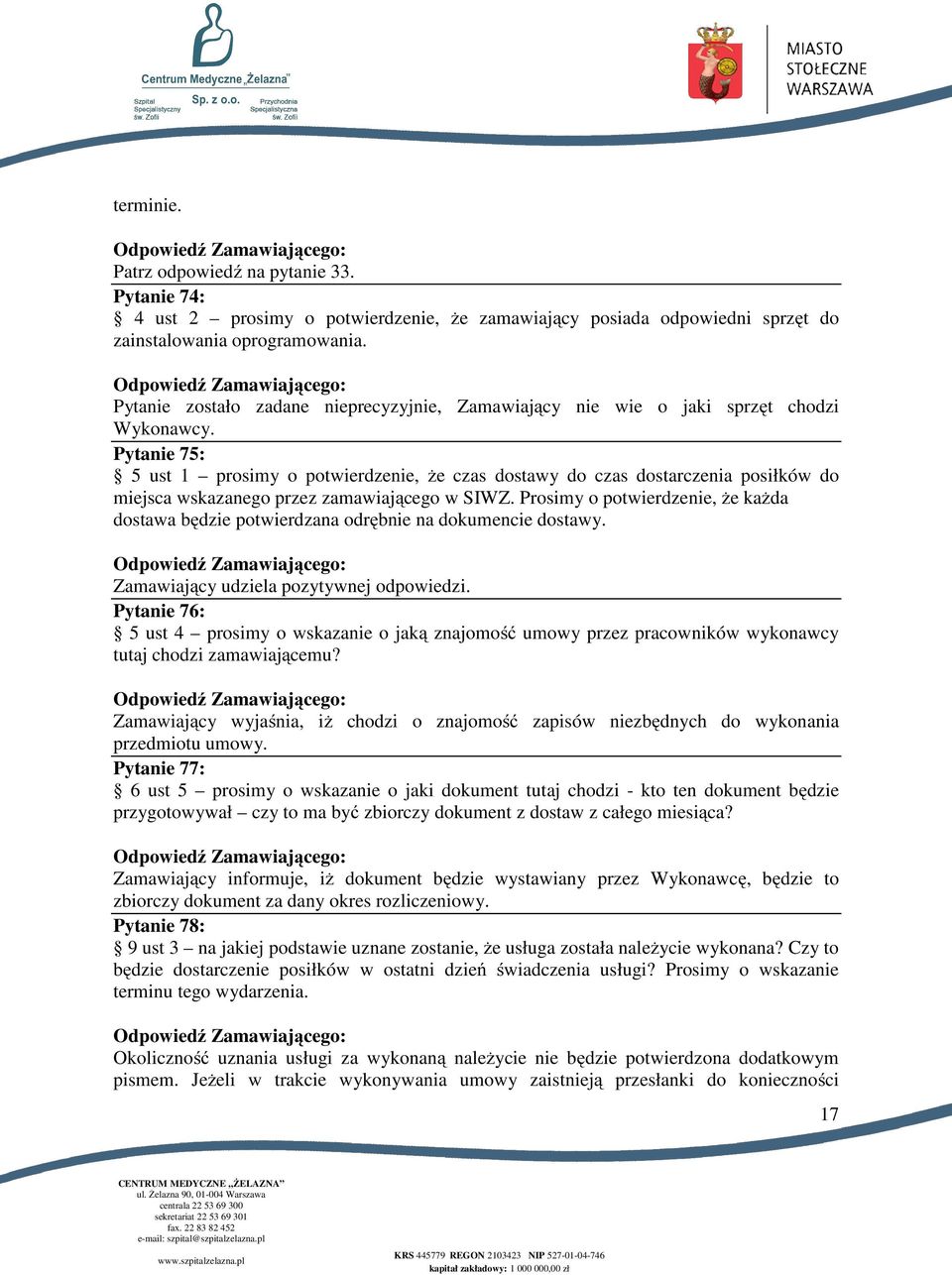 Pytanie 75: 5 ust 1 prosimy o potwierdzenie, że czas dostawy do czas dostarczenia posiłków do miejsca wskazanego przez zamawiającego w SIWZ.