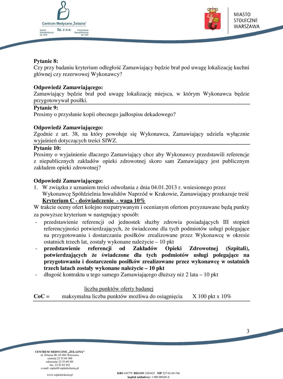 38, na który powołuje się Wykonawca, Zamawiający udziela wyłącznie wyjaśnień dotyczących treści SIWZ.