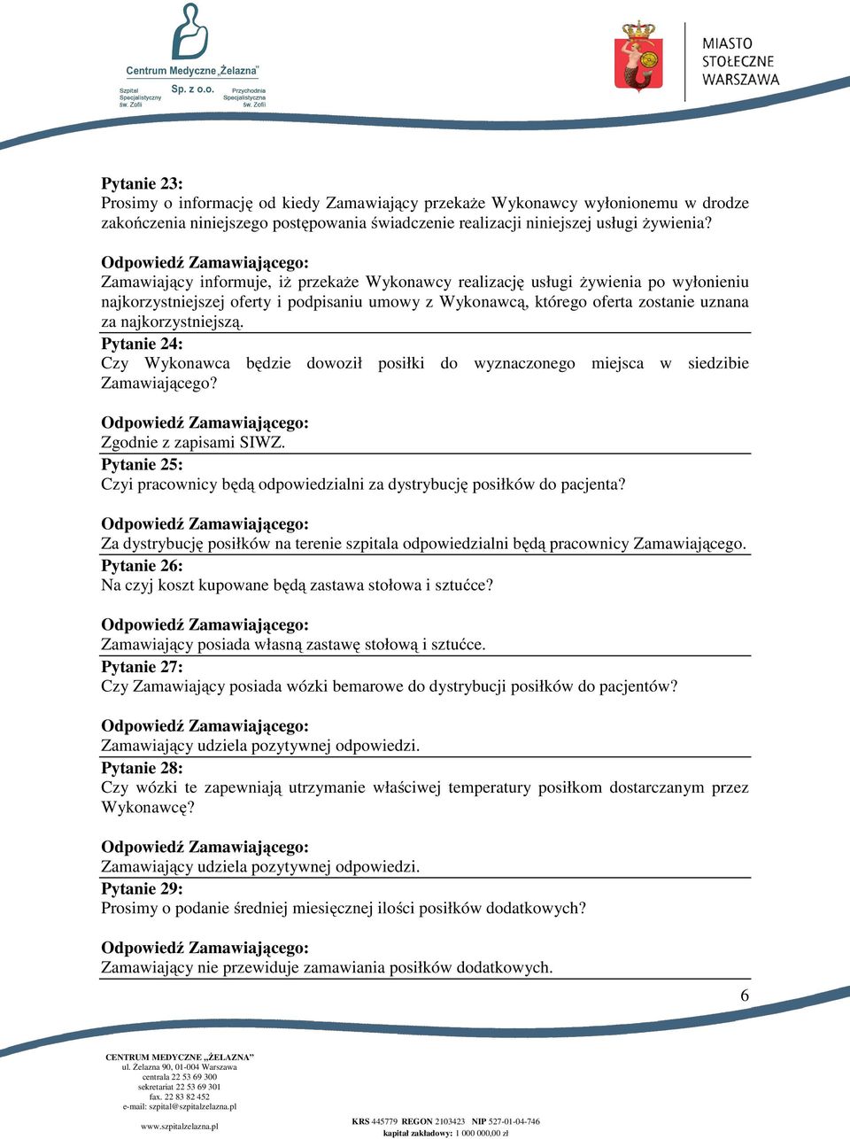 Pytanie 24: Czy Wykonawca będzie dowoził posiłki do wyznaczonego miejsca w siedzibie Zamawiającego? Zgodnie z zapisami SIWZ.