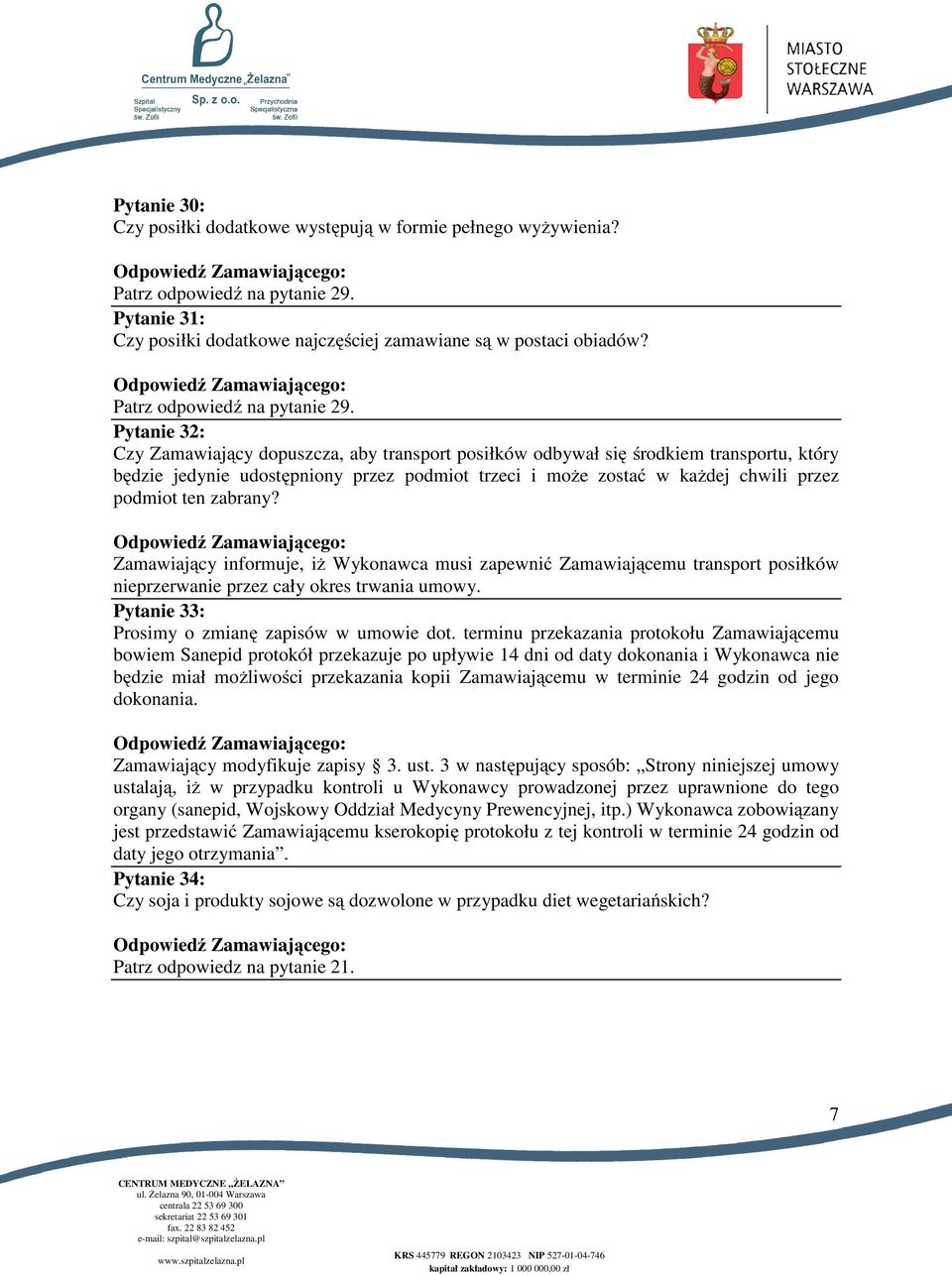 Pytanie 32: Czy Zamawiający dopuszcza, aby transport posiłków odbywał się środkiem transportu, który będzie jedynie udostępniony przez podmiot trzeci i może zostać w każdej chwili przez podmiot ten
