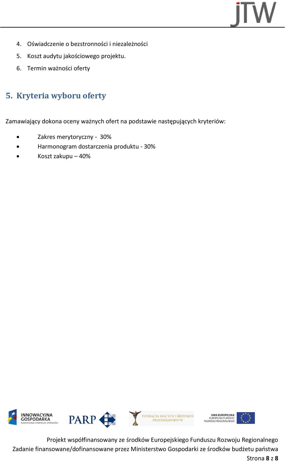 Kryteria wyboru oferty Zamawiający dokona oceny ważnych ofert na podstawie