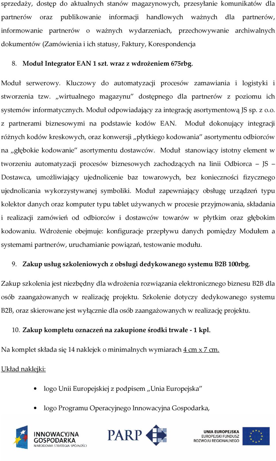 Kluczowy do automatyzacji procesów zamawiania i logistyki i stworzenia tzw. wirtualnego magazynu dostępnego dla partnerów z poziomu ich systemów informatycznych.