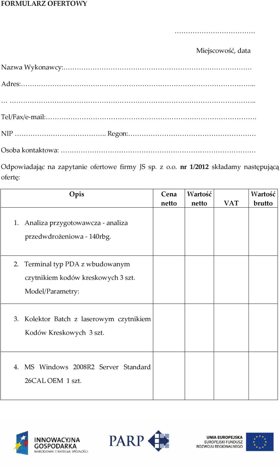 Analiza przygotowawcza - analiza przedwdrożeniowa - 140rbg. 2. Terminal typ PDA z wbudowanym czytnikiem kodów kreskowych 3 szt.