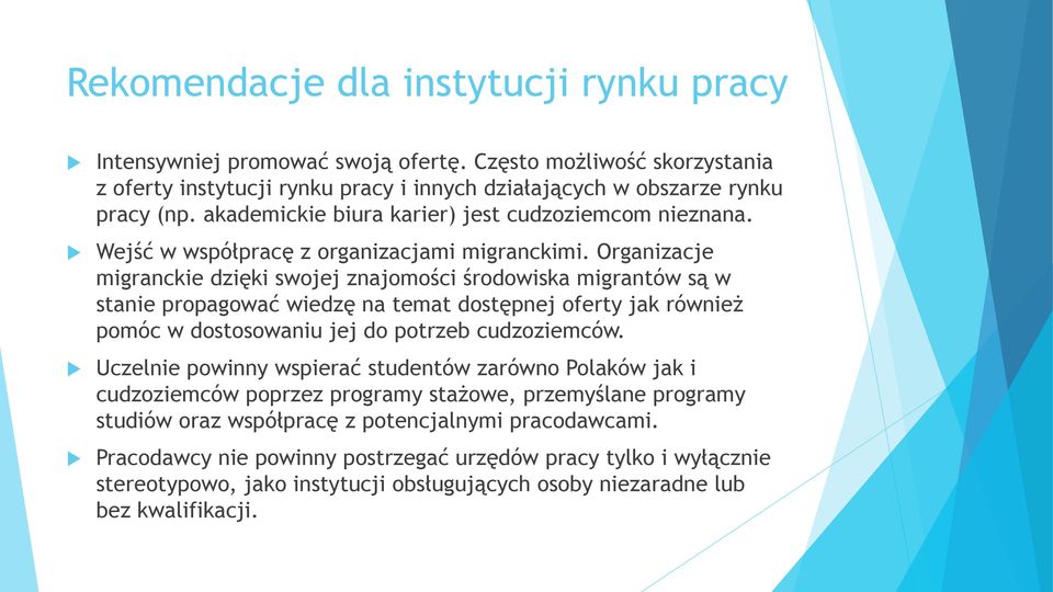 Organizacje migranckie dzięki swojej znajomości środowiska migrantów są w stanie propagować wiedzę na temat dostępnej oferty jak również pomóc w dostosowaniu jej do potrzeb cudzoziemców.