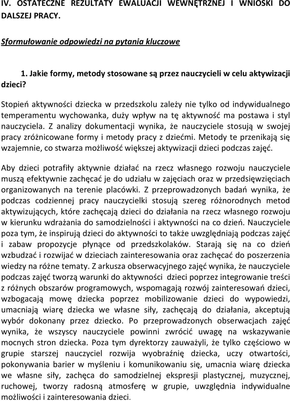 Z analizy dokumentacji wynika, że nauczyciele stosują w swojej pracy zróżnicowane formy i metody pracy z dziećmi.