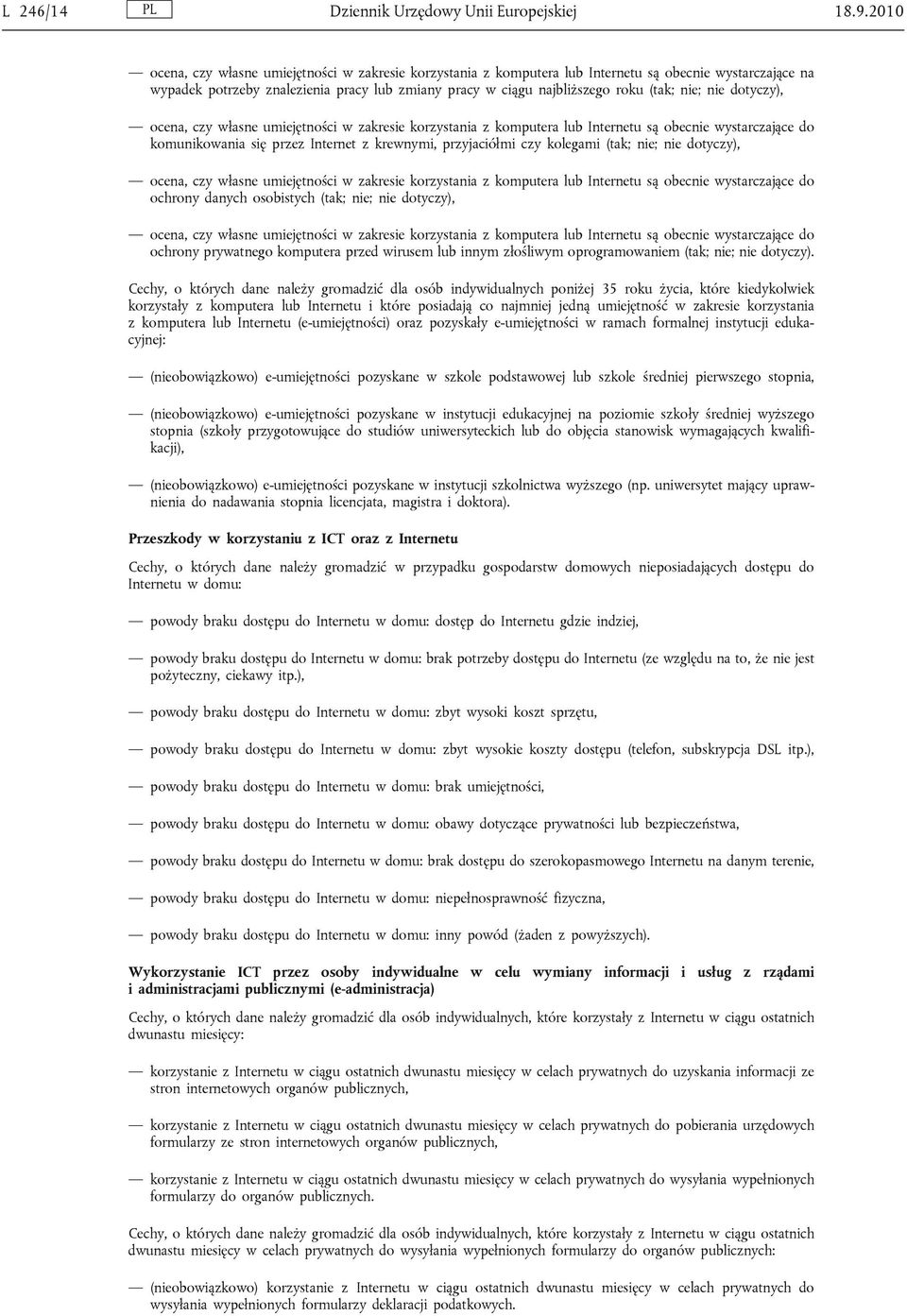 nie; nie dotyczy), ocena, czy własne umiejętności w zakresie korzystania z komputera lub Internetu są obecnie wystarczające do komunikowania się przez Internet z krewnymi, przyjaciółmi czy kolegami