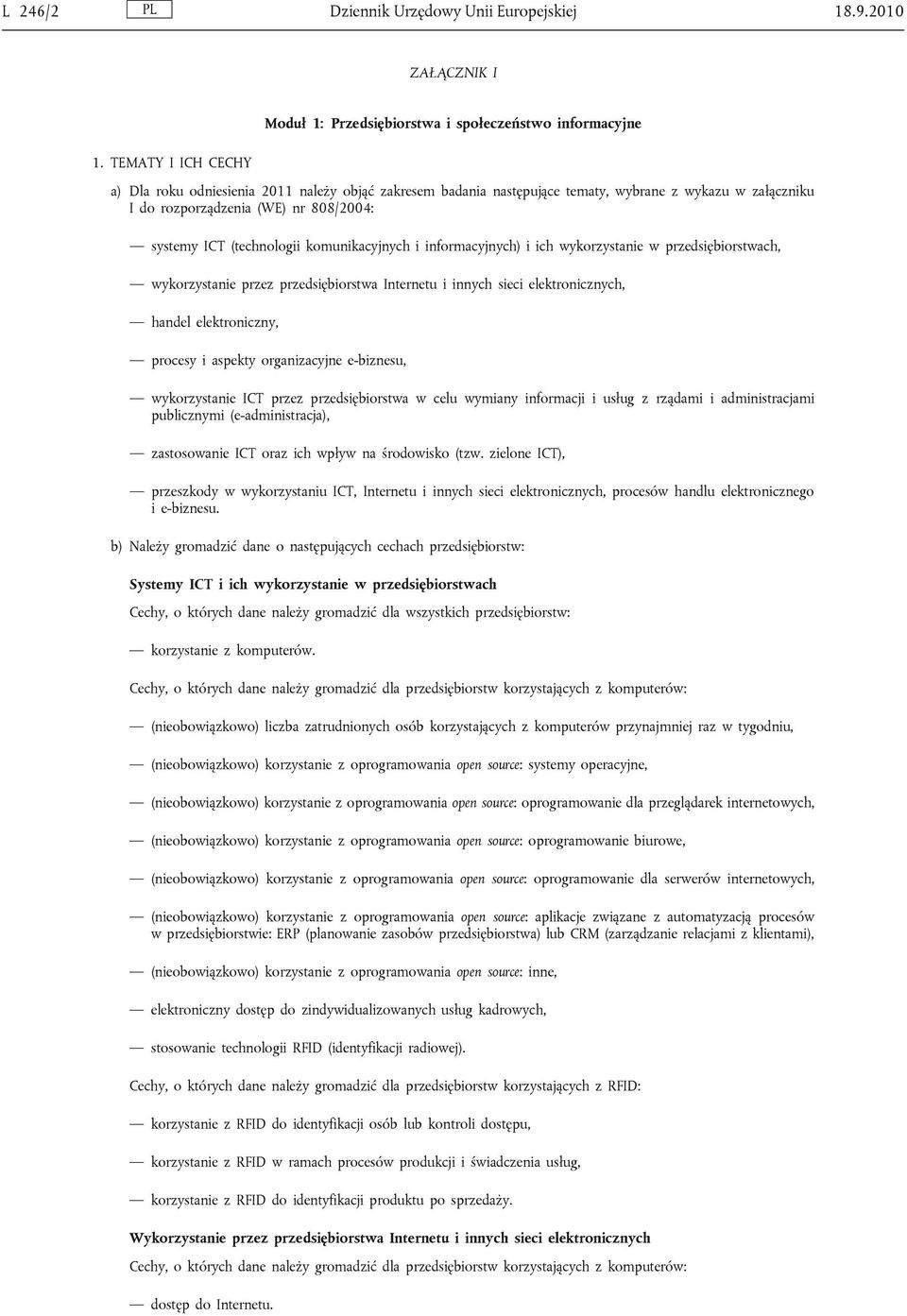 komunikacyjnych i informacyjnych) i ich wykorzystanie w przedsiębiorstwach, wykorzystanie przez przedsiębiorstwa Internetu i innych sieci elektronicznych, handel elektroniczny, procesy i aspekty