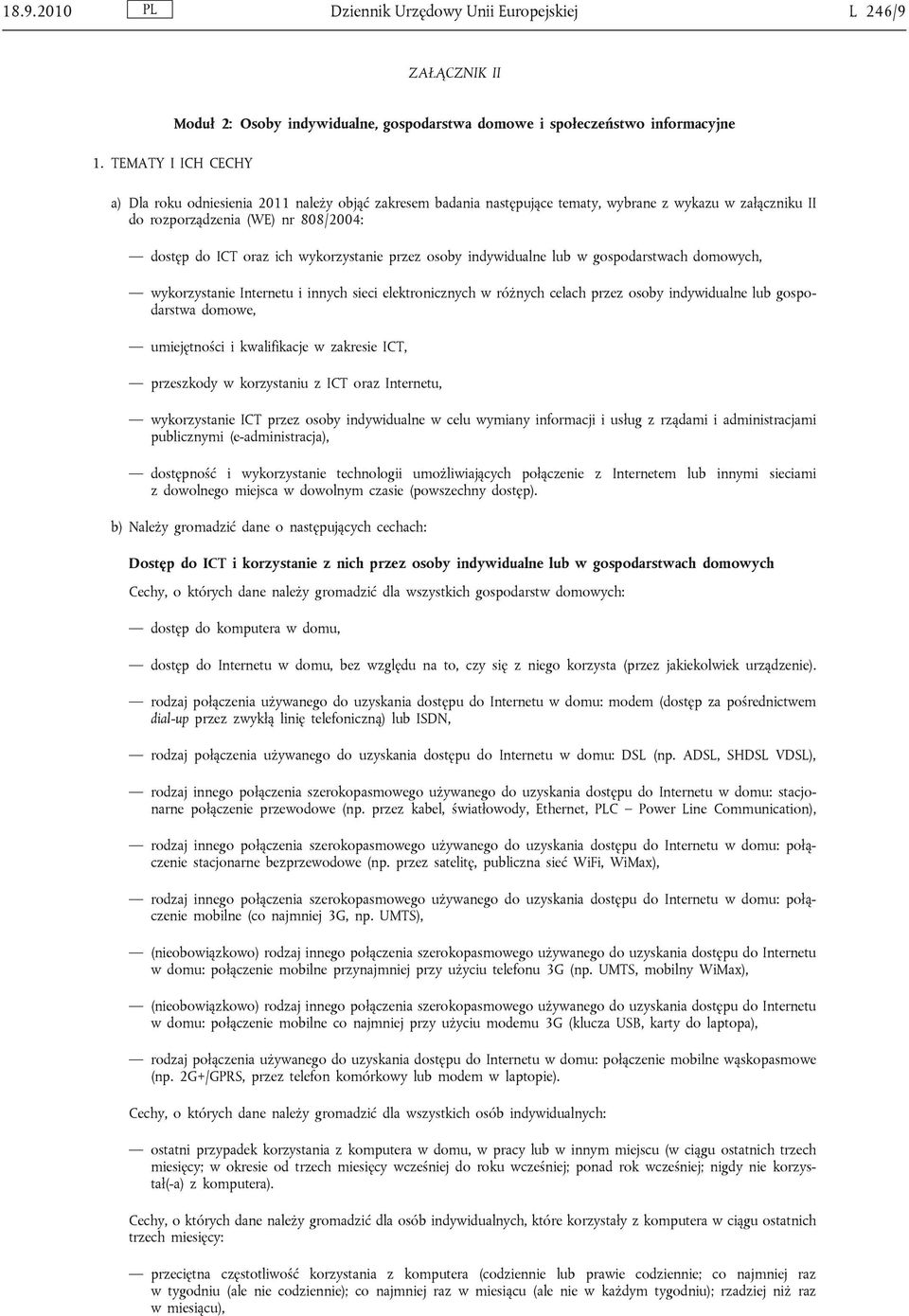 załączniku II do rozporządzenia (WE) nr 808/2004: dostęp do ICT oraz ich wykorzystanie przez osoby indywidualne lub w gospodarstwach domowych, wykorzystanie Internetu i innych sieci elektronicznych w