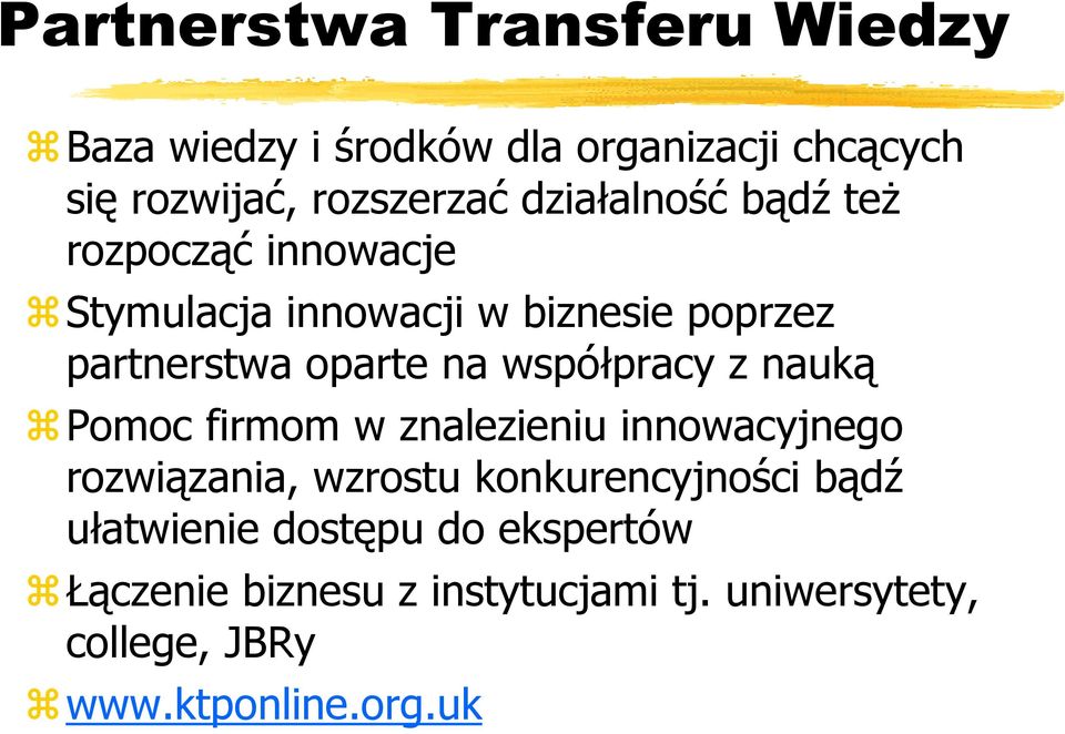 współpracy z nauką Pomoc firmom w znalezieniu innowacyjnego rozwiązania, wzrostu konkurencyjności bądź