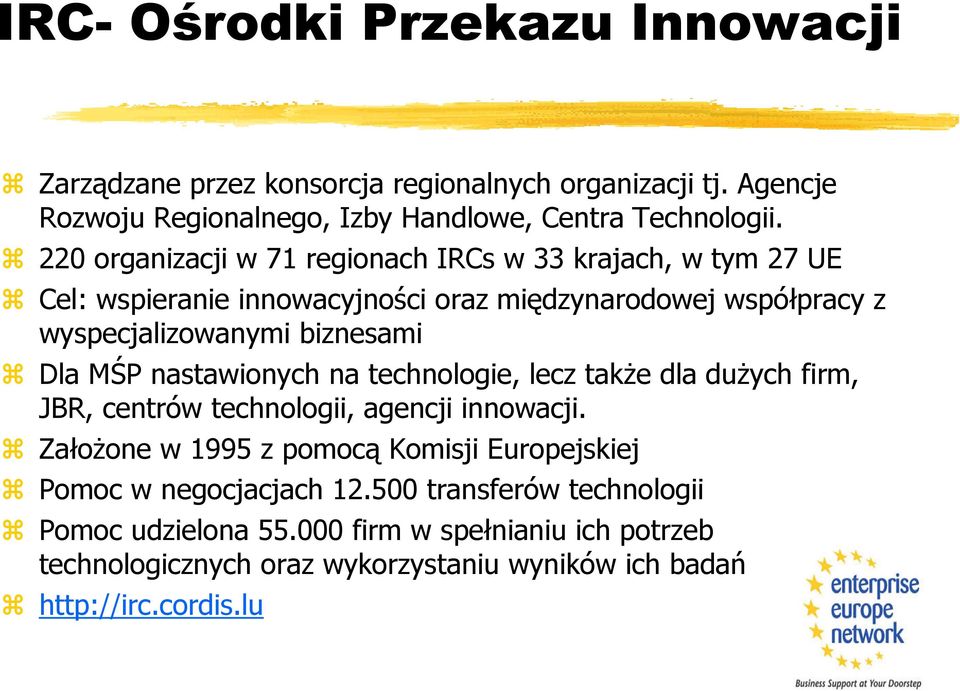 MŚP nastawionych na technologie, lecz także dla dużych firm, JBR, centrów technologii, agencji innowacji.