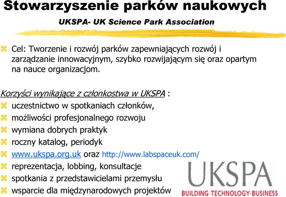 Korzyści wynikające z członkostwa w UKSPA : uczestnictwo w spotkaniach członków, możliwości profesjonalnego rozwoju wymiana dobrych